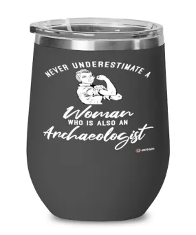 Archaeologist Wine Glass Never Underestimate A Woman Who Is Also An Archaeologist 12oz Stainless Steel Black