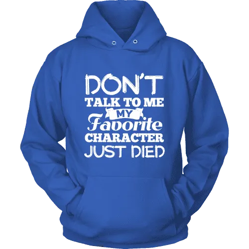 Don't talk to me my favorite character just died Hoodie