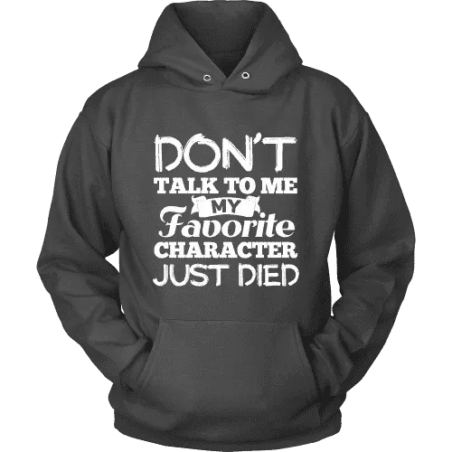 Don't talk to me my favorite character just died Hoodie