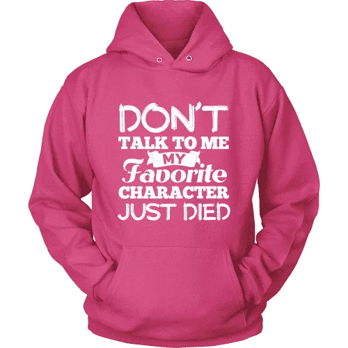 Don't talk to me my favorite character just died Hoodie