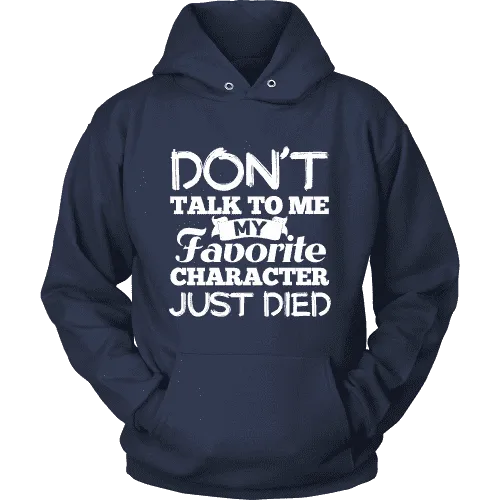 Don't talk to me my favorite character just died Hoodie