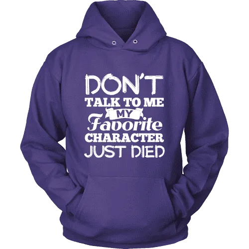 Don't talk to me my favorite character just died Hoodie