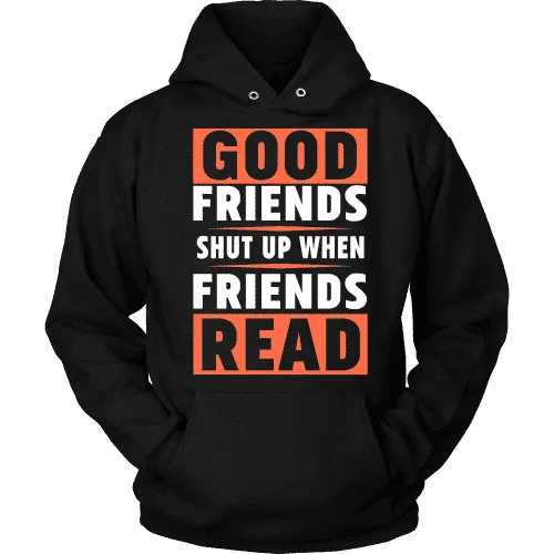 Good friends shut up when friends are reading Hoodie