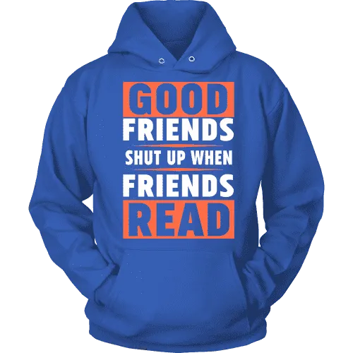 Good friends shut up when friends are reading Hoodie