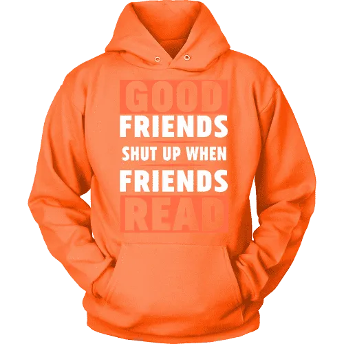 Good friends shut up when friends are reading Hoodie