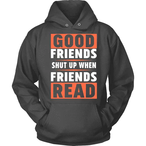 Good friends shut up when friends are reading Hoodie