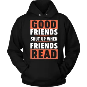 Good friends shut up when friends are reading Hoodie