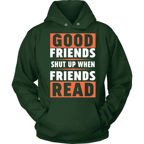 Good friends shut up when friends are reading Hoodie