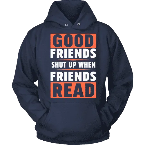 Good friends shut up when friends are reading Hoodie