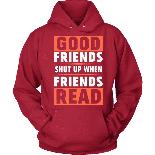 Good friends shut up when friends are reading Hoodie