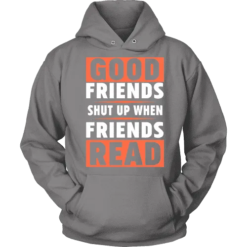 Good friends shut up when friends are reading Hoodie