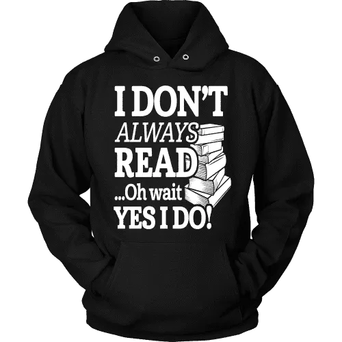 I don't always read.. oh wait yes i do Hoodie