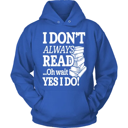 I don't always read.. oh wait yes i do Hoodie