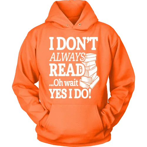 I don't always read.. oh wait yes i do Hoodie