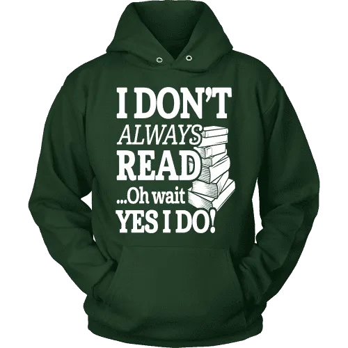 I don't always read.. oh wait yes i do Hoodie