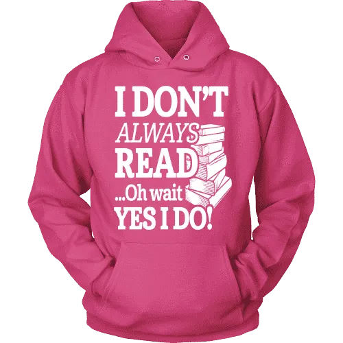 I don't always read.. oh wait yes i do Hoodie