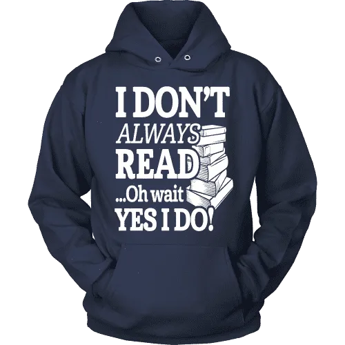 I don't always read.. oh wait yes i do Hoodie