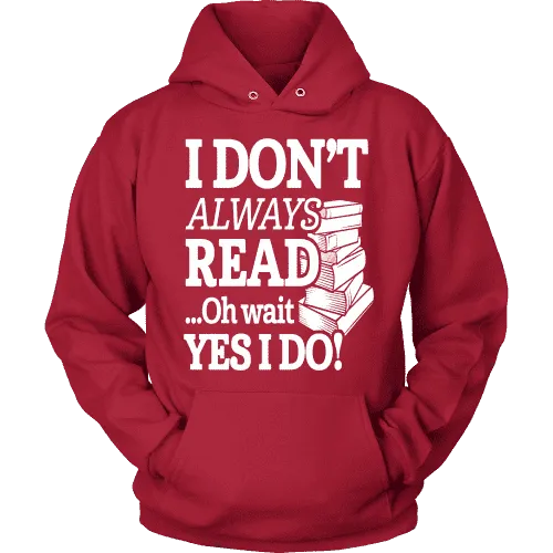 I don't always read.. oh wait yes i do Hoodie