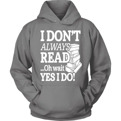 I don't always read.. oh wait yes i do Hoodie