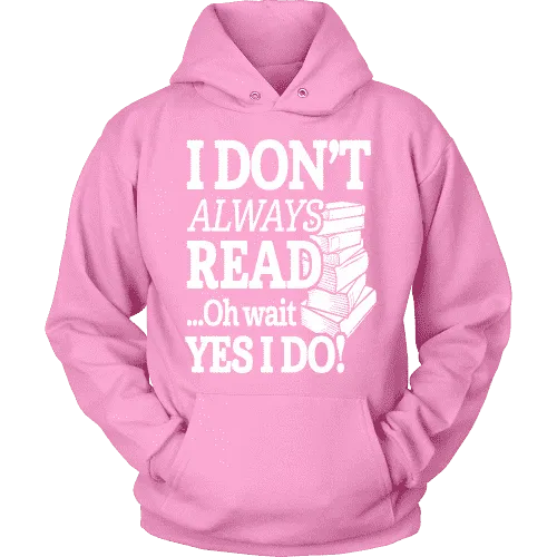 I don't always read.. oh wait yes i do Hoodie