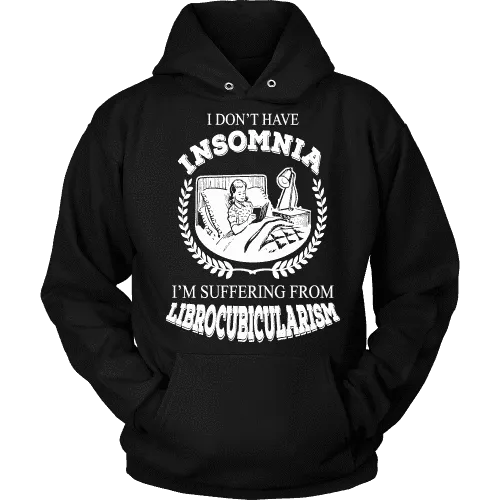 I dont have insomnia I'm suffering from Librocubicularism, Hoodie