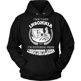 I dont have insomnia I'm suffering from Librocubicularism, Hoodie