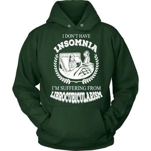 I dont have insomnia I'm suffering from Librocubicularism, Hoodie