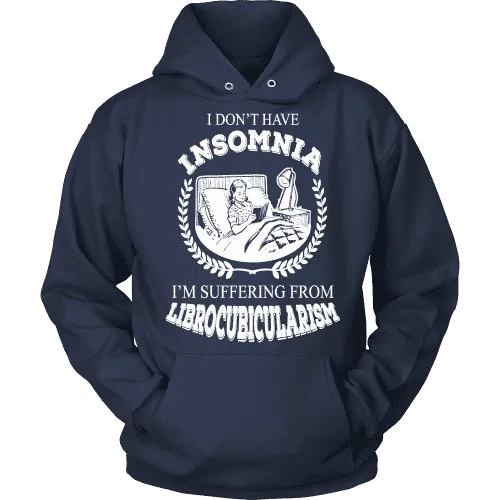 I dont have insomnia I'm suffering from Librocubicularism, Hoodie