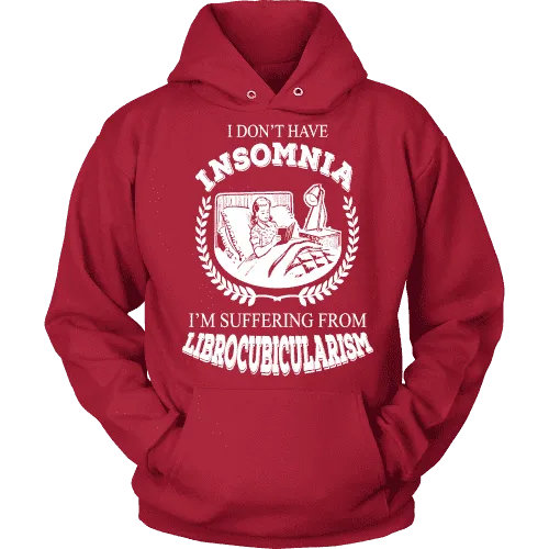 I dont have insomnia I'm suffering from Librocubicularism, Hoodie