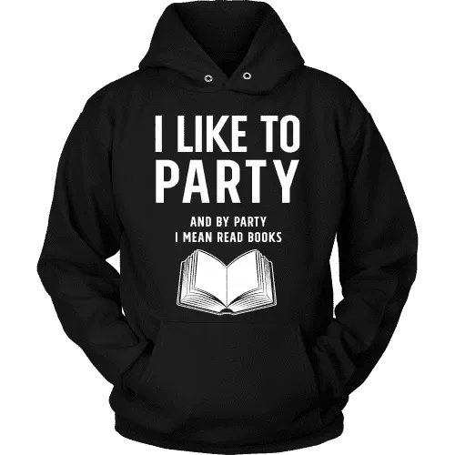 I like to party, and by party i mean READ  Hoodie