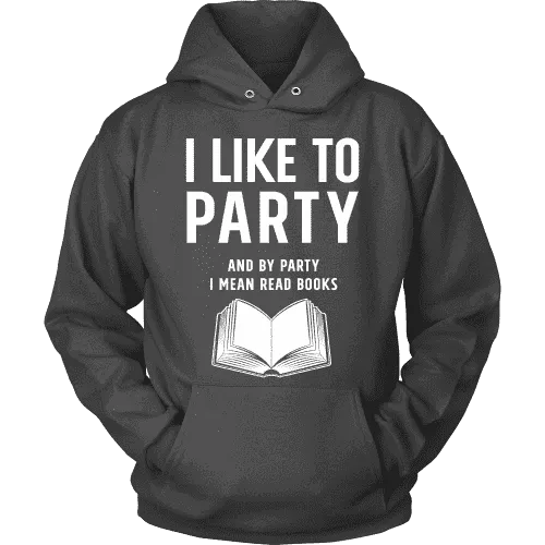 I like to party, and by party i mean READ  Hoodie