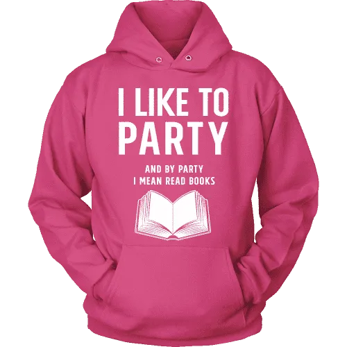 I like to party, and by party i mean READ  Hoodie