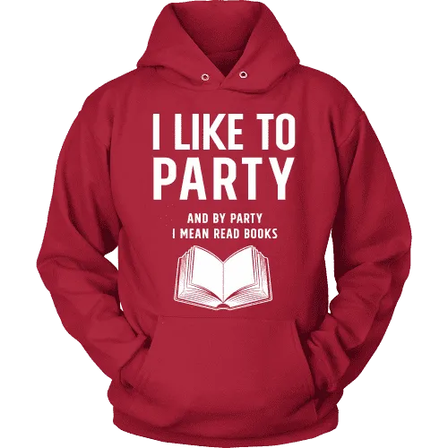 I like to party, and by party i mean READ  Hoodie