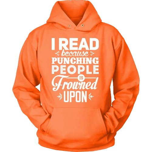 I read because punching people is frowned upon Hoodie