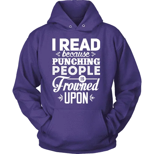 I read because punching people is frowned upon Hoodie