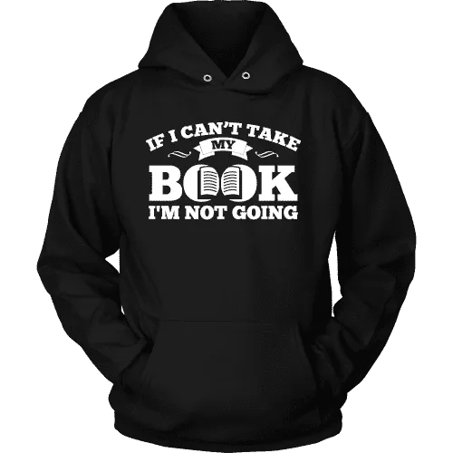 If i can't take my book I'm not going Hoodie