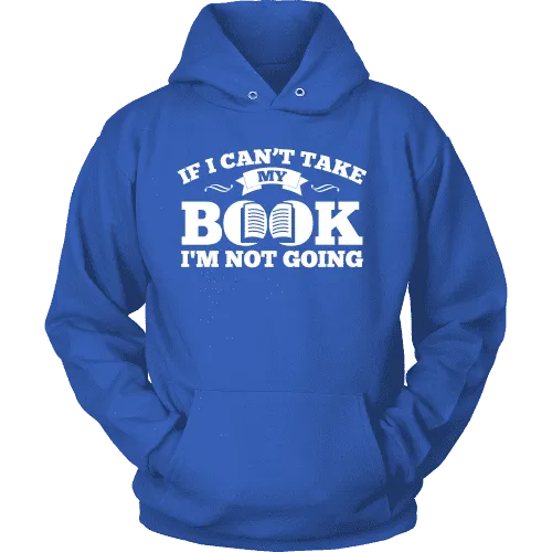 If i can't take my book I'm not going Hoodie