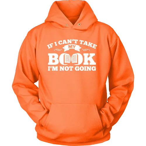 If i can't take my book I'm not going Hoodie