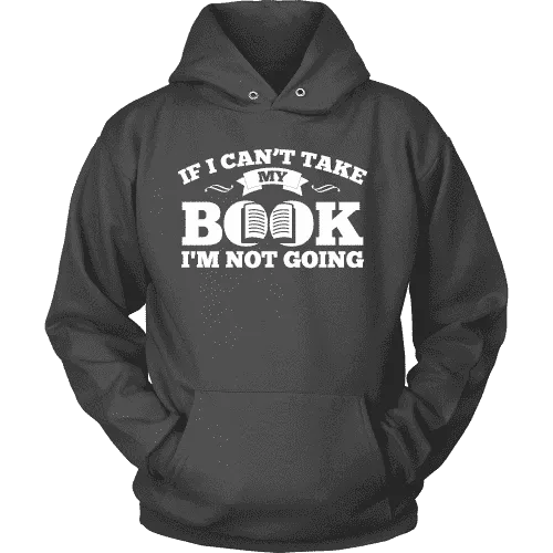 If i can't take my book I'm not going Hoodie