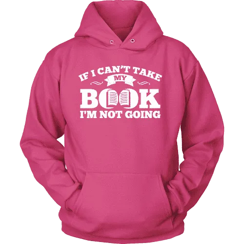 If i can't take my book I'm not going Hoodie