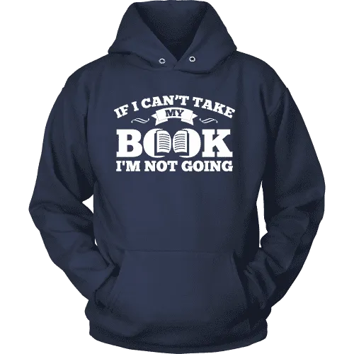 If i can't take my book I'm not going Hoodie