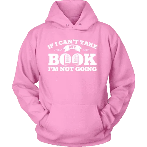 If i can't take my book I'm not going Hoodie