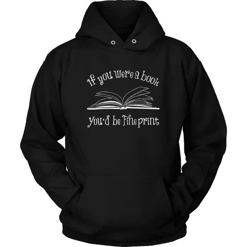 If You Were a Book You Would Be Fine Print Hoodie