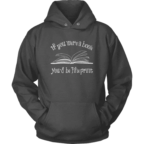 If You Were a Book You Would Be Fine Print Hoodie