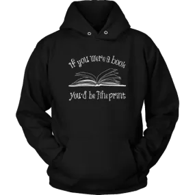 If You Were a Book You Would Be Fine Print Hoodie