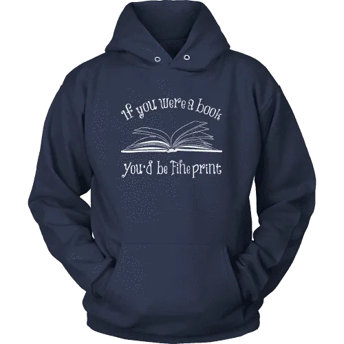 If You Were a Book You Would Be Fine Print Hoodie