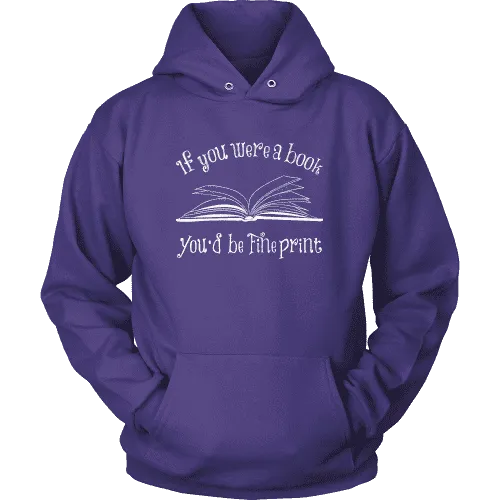 If You Were a Book You Would Be Fine Print Hoodie