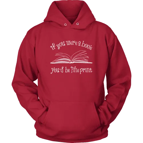 If You Were a Book You Would Be Fine Print Hoodie