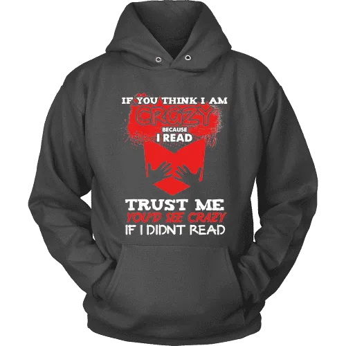 I'm crazy because i read ? Hoodie