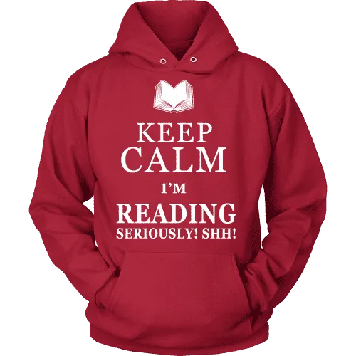 Keep calm i'm reading, seriously! shh! Hoodie